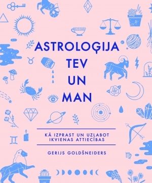 Astroloģija tev un man. Kā izprast un uzlabot  ikvienas attiecības