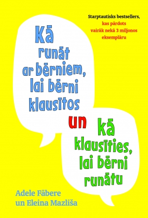 Grāmatu apskats. Kā runāt ar bērniem, lai bērni klausītos, un kā klausīties, lai bērni runātu